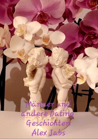 Männer und andere Dating Geschichten