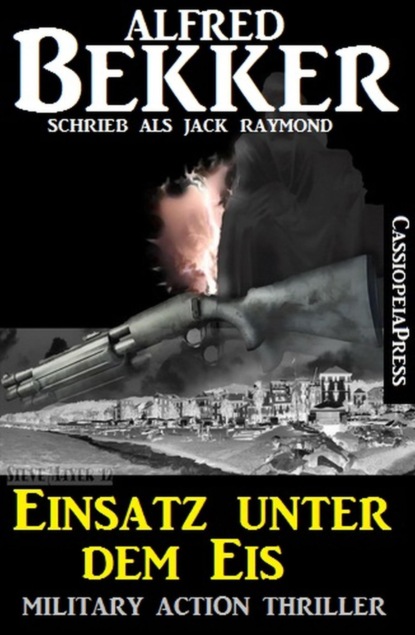 Alfred Bekker — Einsatz unter dem Eis: Military Action Thriller