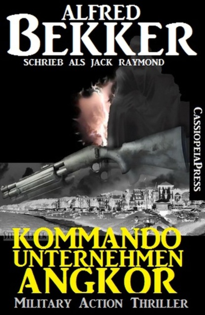 Alfred Bekker — Kommandounternehmen Angkor: Military Action Thriller