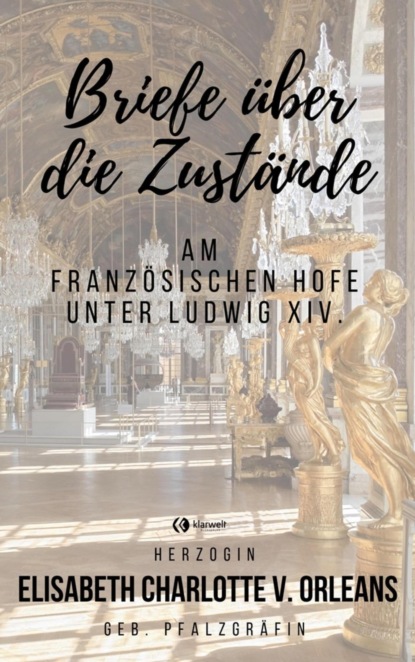 Briefe über die Zustände am französischen Hofe unter Ludwig XIV.