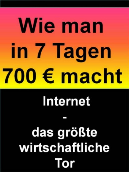 Wie man in 7 Tagen 700 € macht