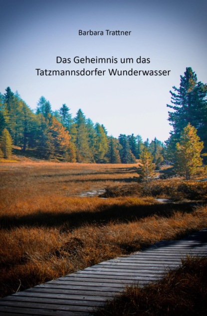 Das Geheimnis um das Tatzmannsdorfer Wunderwasser