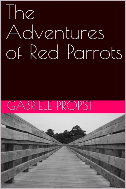 Gabriele Propst — The Adventures of Red Parrots