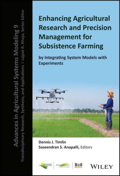 Группа авторов — Enhancing Agricultural Research and Precision Management for Subsistence Farming by Integrating System Models with Experiments