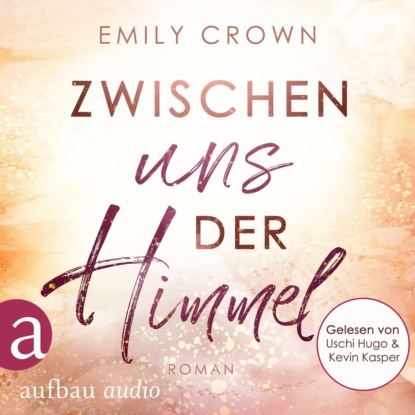 Zwischen uns der Himmel - Zwischen uns das Leben, Band 2 (Ungekürzt) - Emily Crown