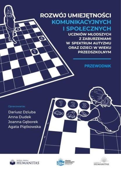 Rozwój umiejętności komunikacyjnych i społecznych uczniów młodszych z zaburzeniami w spektrum autyzmu oraz dzieci w wieku przedszkolnym. Przewodnik
