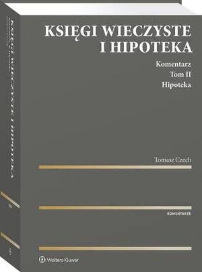 Księgi wieczyste i hipoteka. Komentarz. Tom II. Hipoteka