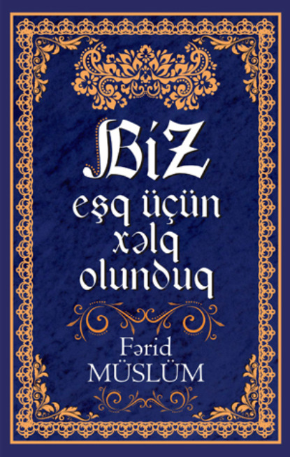 BİZ EŞQ ÜÇÜN XƏLQ OLUNDUQ