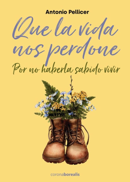 Que la vida me perdone por no haberla sabido vivir