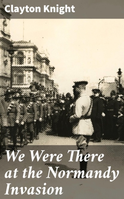 We Were There at the Normandy Invasion