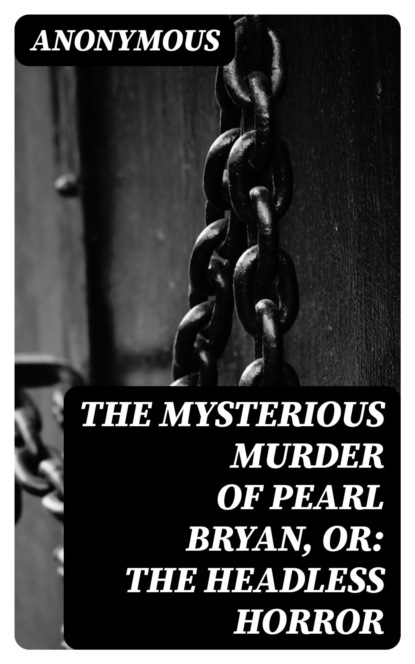 The Mysterious Murder of Pearl Bryan, or: the Headless Horror