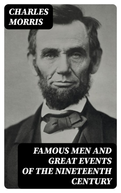 Famous Men and Great Events of the Nineteenth Century