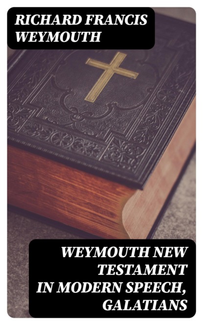 Weymouth New Testament in Modern Speech, Galatians