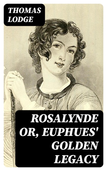 Rosalynde or, Euphues' Golden Legacy