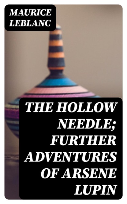 The Hollow Needle; Further adventures of Arsene Lupin