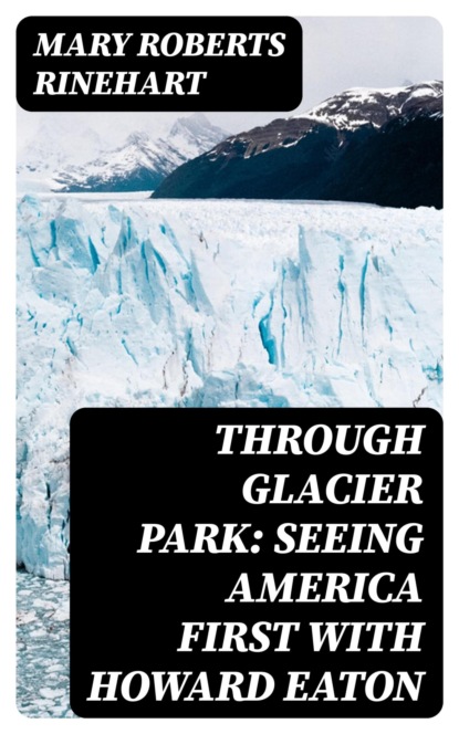 Through Glacier Park: Seeing America First with Howard Eaton