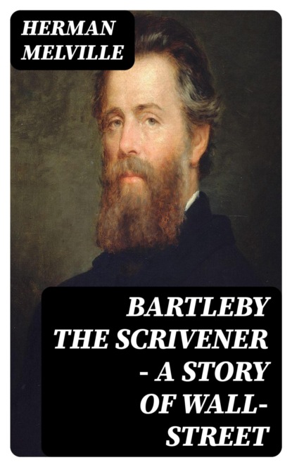 Bartleby the Scrivener — A Story of Wall-Street