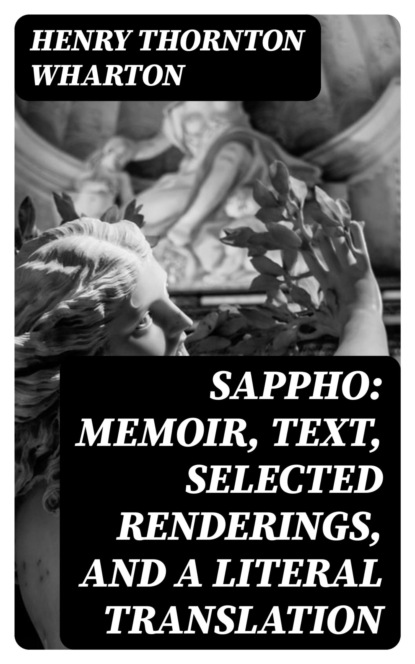 Sappho: Memoir, text, selected renderings, and a literal translation