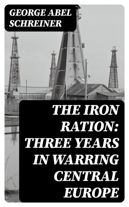 The Iron Ration: Three Years in Warring Central Europe