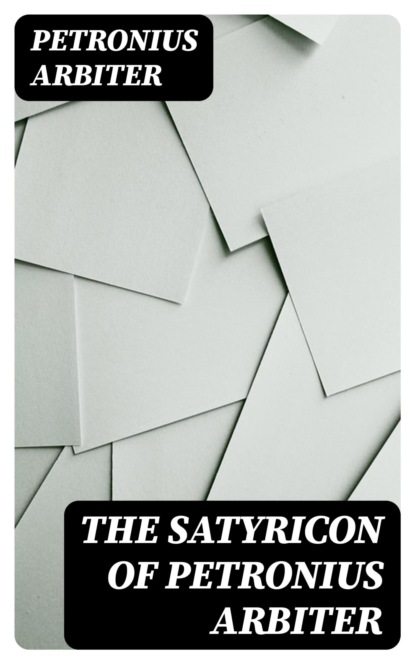 The Satyricon of Petronius Arbiter