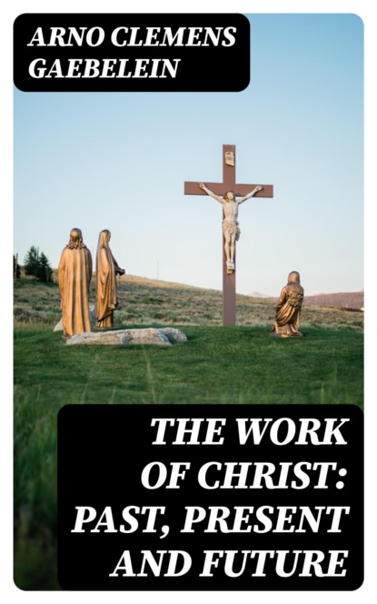 The Work Of Christ: Past, Present and Future