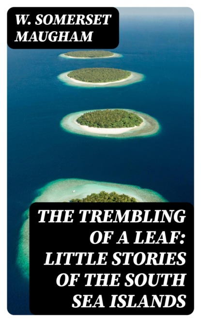 The Trembling of a Leaf: Little Stories of the South Sea Islands