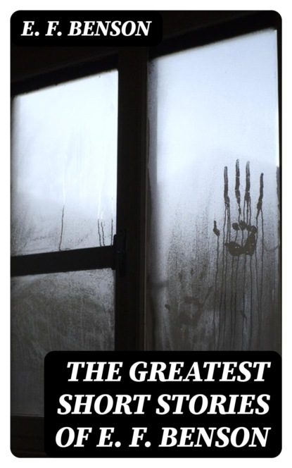 The Greatest Short Stories of E. F. Benson