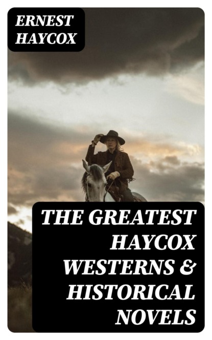 The Greatest Haycox Westerns & Historical Novels