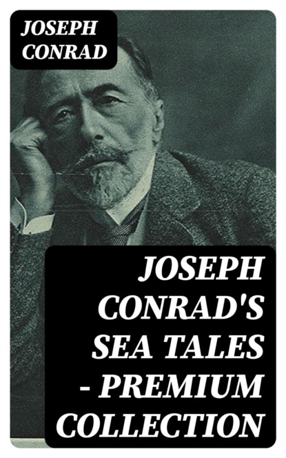 Joseph Conrad's Sea Tales - Premium Collection