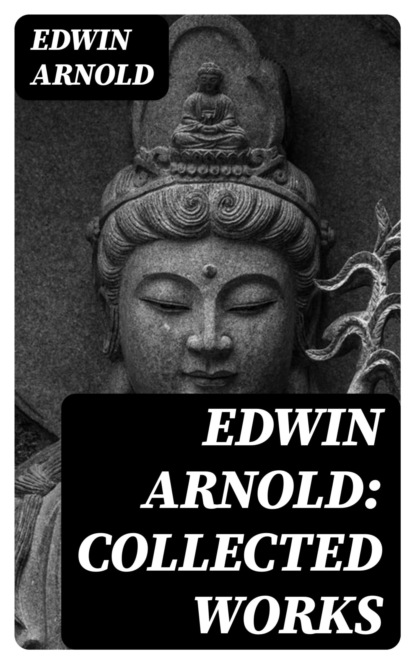 Edwin Arnold: Collected Works