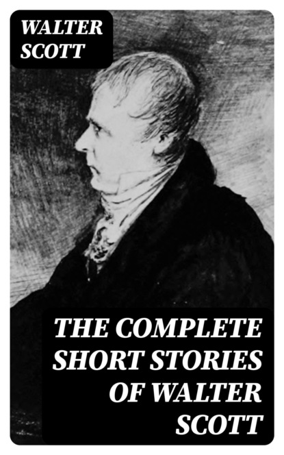 The Complete Short Stories of Walter Scott