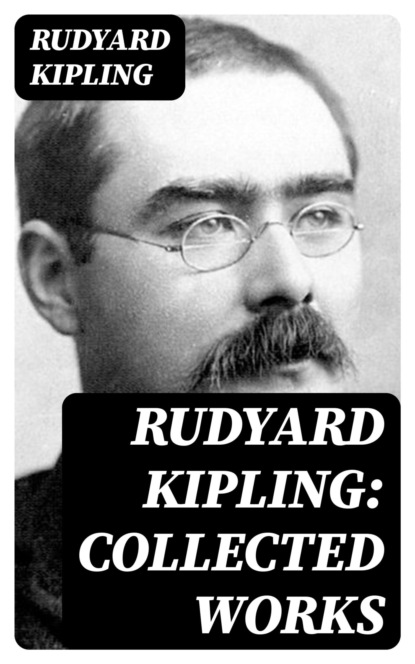 Rudyard Kipling: Collected Works