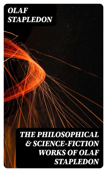 The Philosophical & Science-Fiction Works of Olaf Stapledon