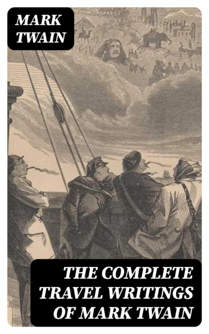 The Complete Travel Writings of Mark Twain