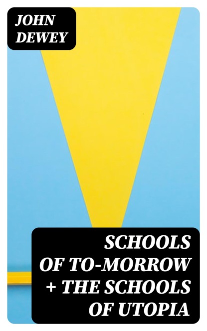 Schools Of To-morrow + The Schools of Utopia