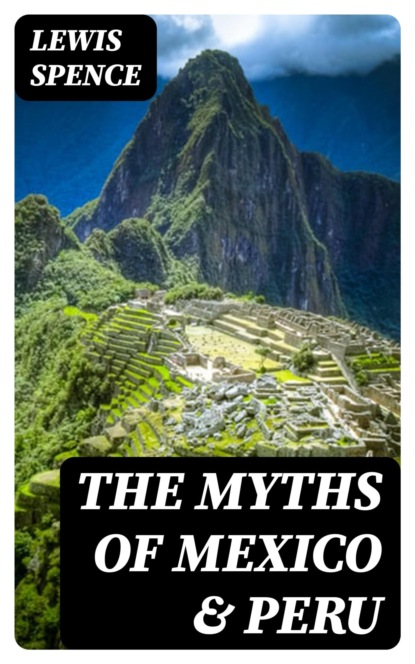 The Myths of Mexico & Peru