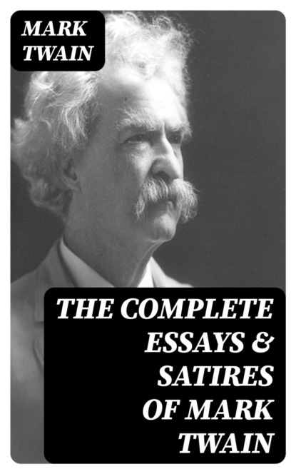 The Complete Essays & Satires of Mark Twain