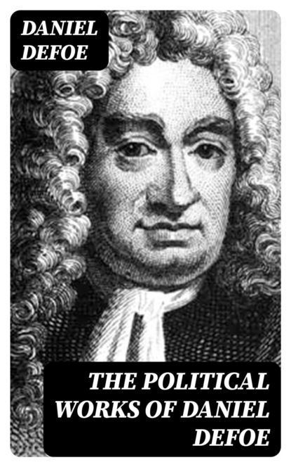 The Political Works of Daniel Defoe