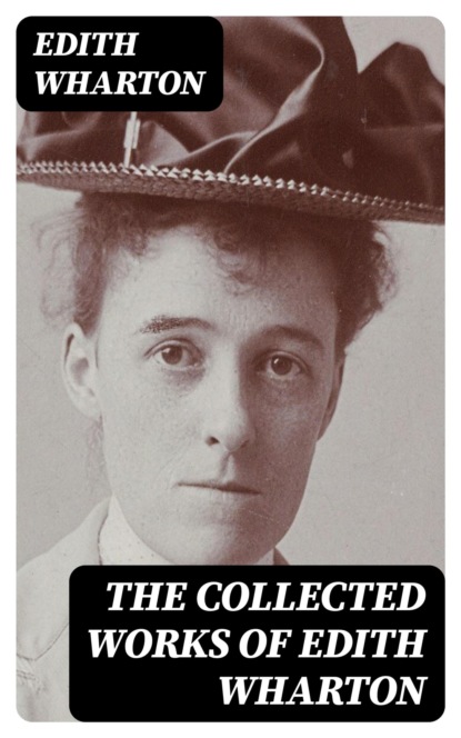 The Collected Works of Edith Wharton