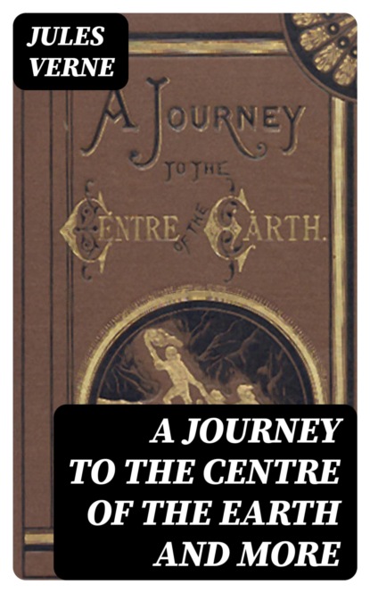 A Journey to the Centre of the Earth and more