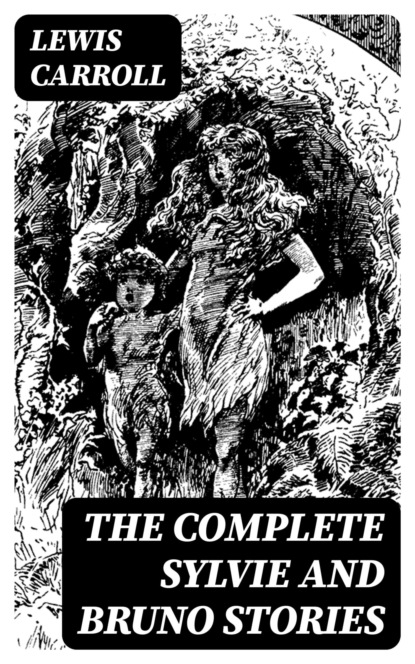 The Complete Sylvie and Bruno Stories