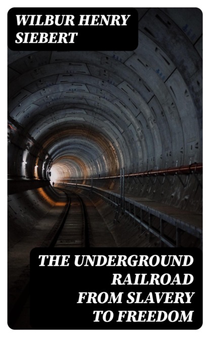 The Underground Railroad from Slavery to Freedom
