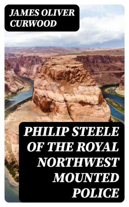 Philip Steele of the Royal Northwest Mounted Police