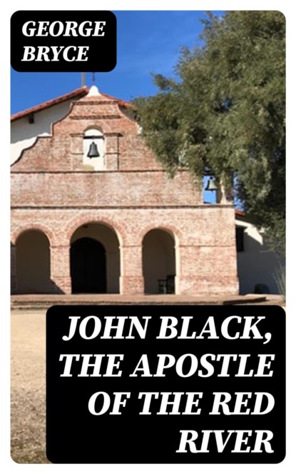 John Black, the Apostle of the Red River