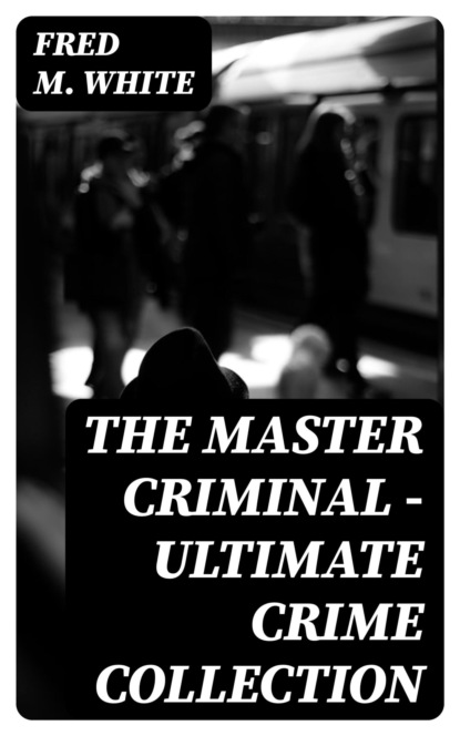 The Master Criminal - Ultimate Crime Collection