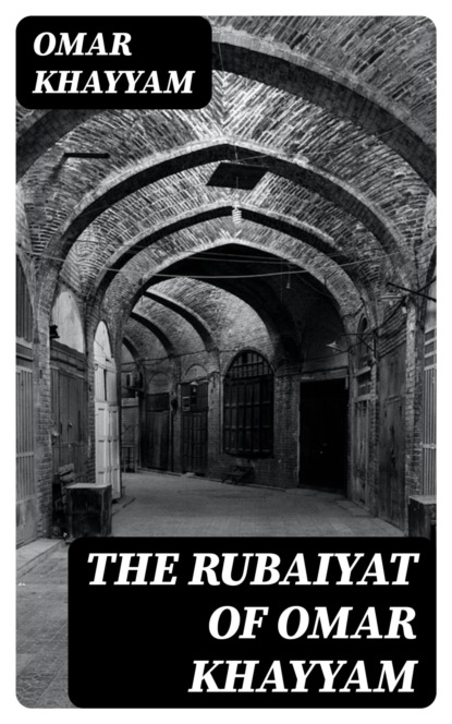 The Rubaiyat of Omar Khayyam