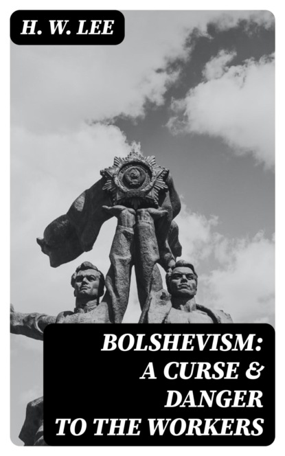 Bolshevism: A Curse & Danger to the Workers