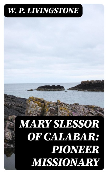 Mary Slessor of Calabar: Pioneer Missionary
