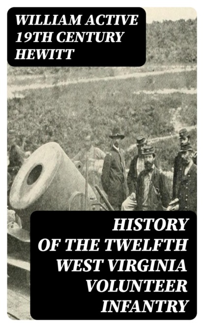 History of the Twelfth West Virginia Volunteer Infantry