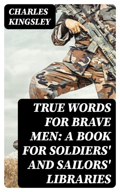 True Words for Brave Men: A Book for Soldiers' and Sailors' Libraries